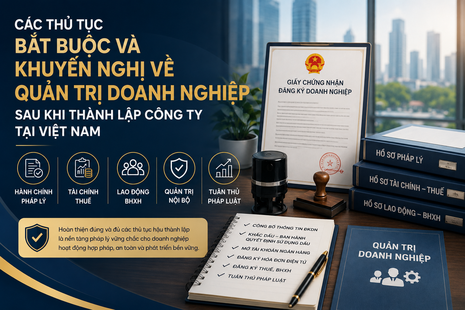 Các thủ tục bắt buộc và khuyến nghị về quản trị doanh nghiệp sau khi thành lập công ty tại Việt Nam Các thủ tục bắt buộc và khuyến nghị về quản trị doanh nghiệp sau khi thành lập công ty tại Việt Nam